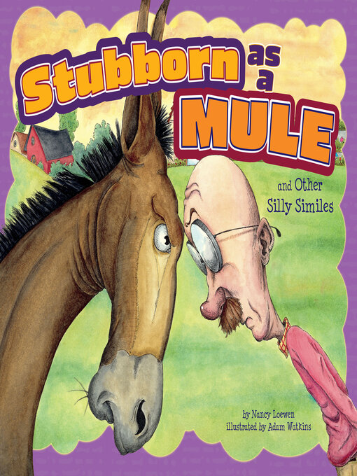 Title details for Stubborn as a Mule and Other Silly Similes by Nancy Loewen - Available
